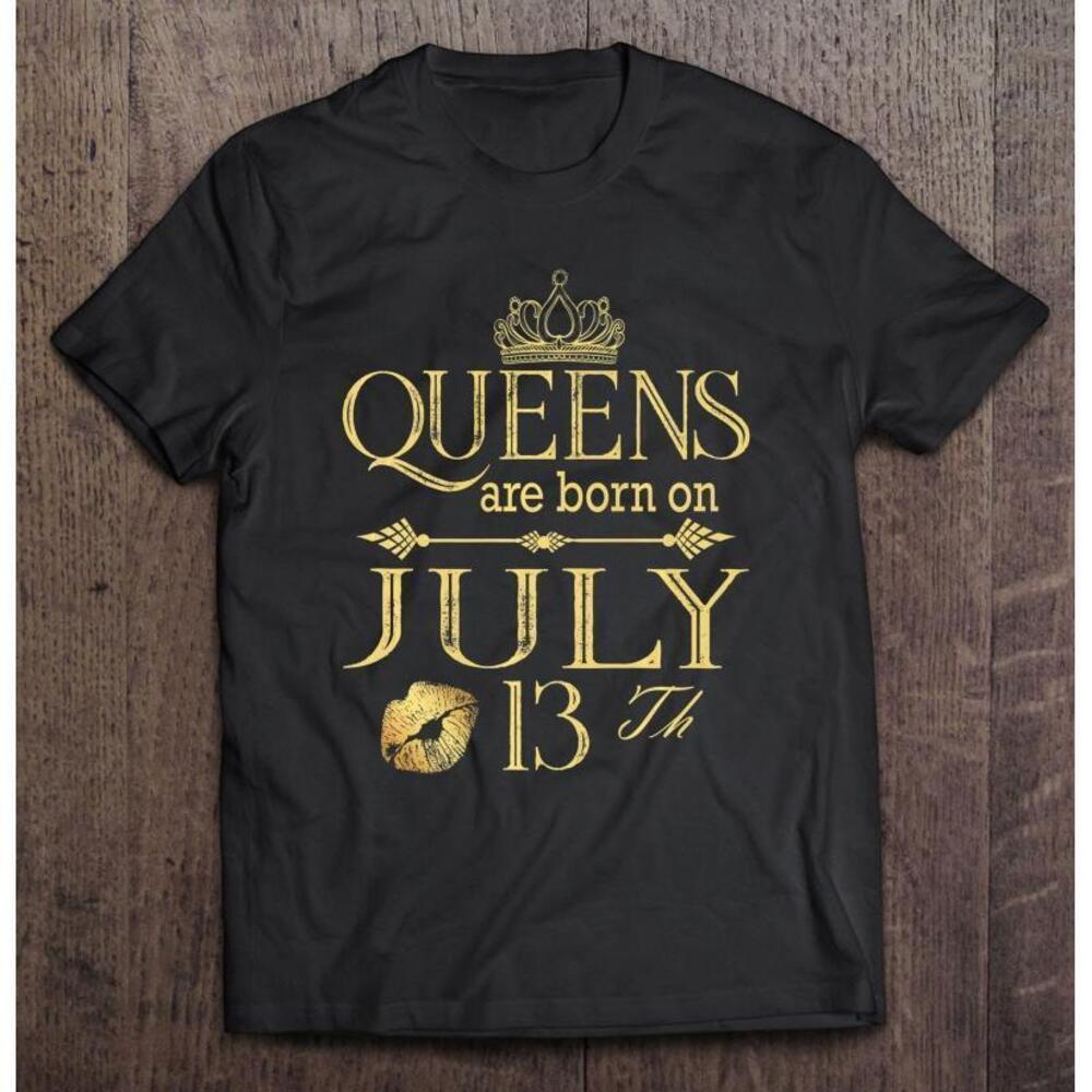 Funny Queens Are Born On July 13Th Birthday Women Girl Kids T Shirt